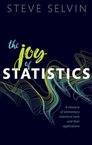 The Joy of Statistics: A Treasury of Elementary Statistical Tools and Their