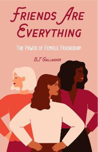 Friends Are Everything: The Life-Changing Power of Female Friendship
