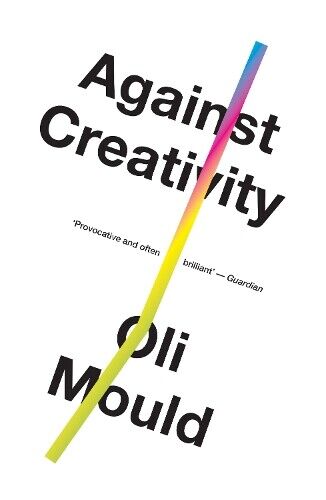 Oli Mould Against Creativity (Tascabile)