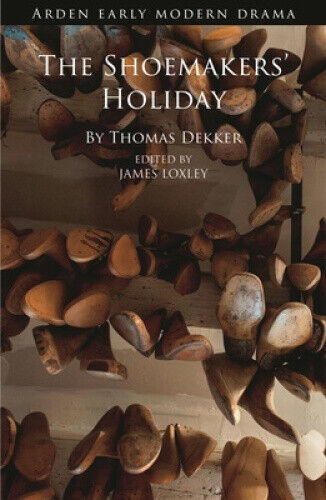 The Shoemakers' Holiday (Arden Early Modern Drama) by Thomas Dekker