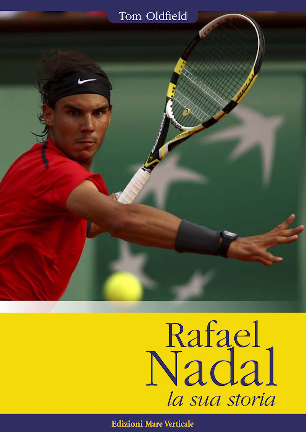 Rafael Nadal. La sua storia - Oldfield Tom