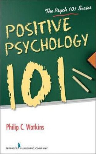 Positive Psychology 101 (Psych 101 Series The) by Watkins, Philip C.