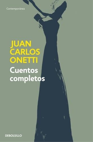 Juan Carlos One Cuentos completos. Juan Carlos Onetti / Complete Wor (Tascabile)