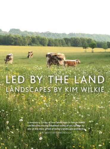 Led by the Land: Landscapes by Kim Wilkie by Kim Wilkie
