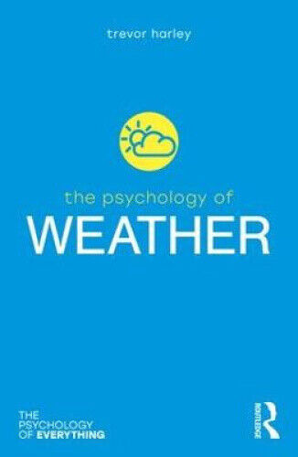 The Psychology of Weather (The Psychology of Everything) by Harley, Trevor