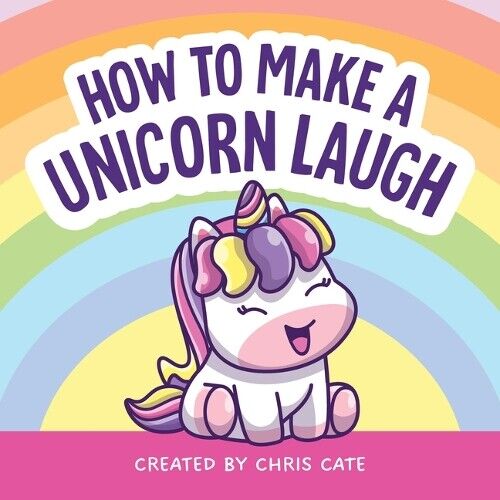 Chris Cate How to Make a Unicorn Laugh (Copertina rigida) How to Make Them Laugh