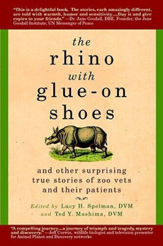 The Rhino with Glue-On Shoes: And Other Surprising True Stories of Zoo Vets