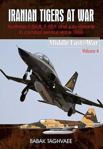 Iranian Tigers at War: Northrop F-5A/B, F-5E/F and Sub-Variants in Iranian