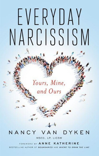 Everyday Narcissism: Yours, Mine, and Ours by Nancy Van Dyken