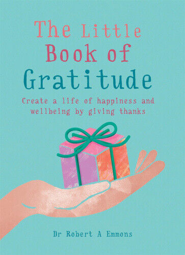 The Little Book of Gratitude: Create a Life of Happiness and Wellbeing by