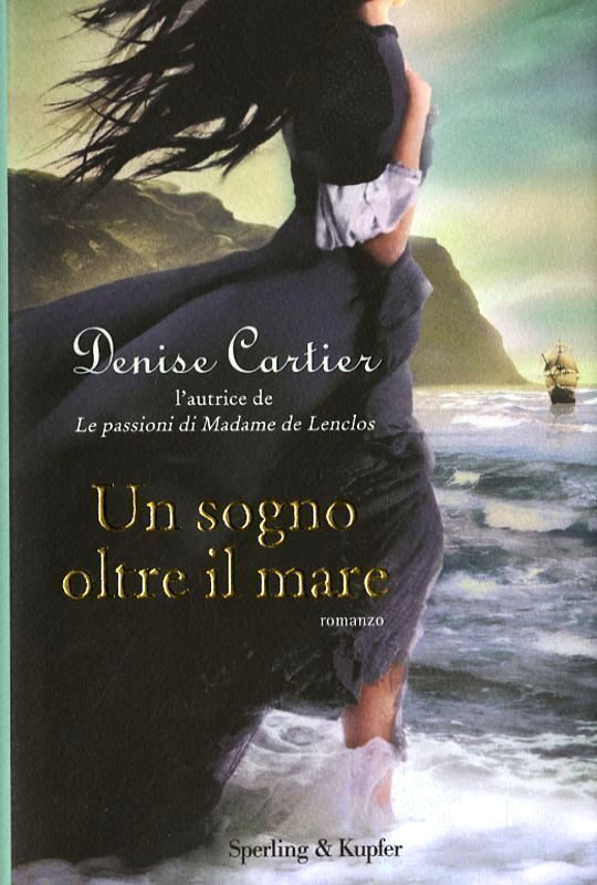 Un sogno oltre il mare. Romanzo di Denise Cartier - Rilegato Ed. Sperling & Kupf
