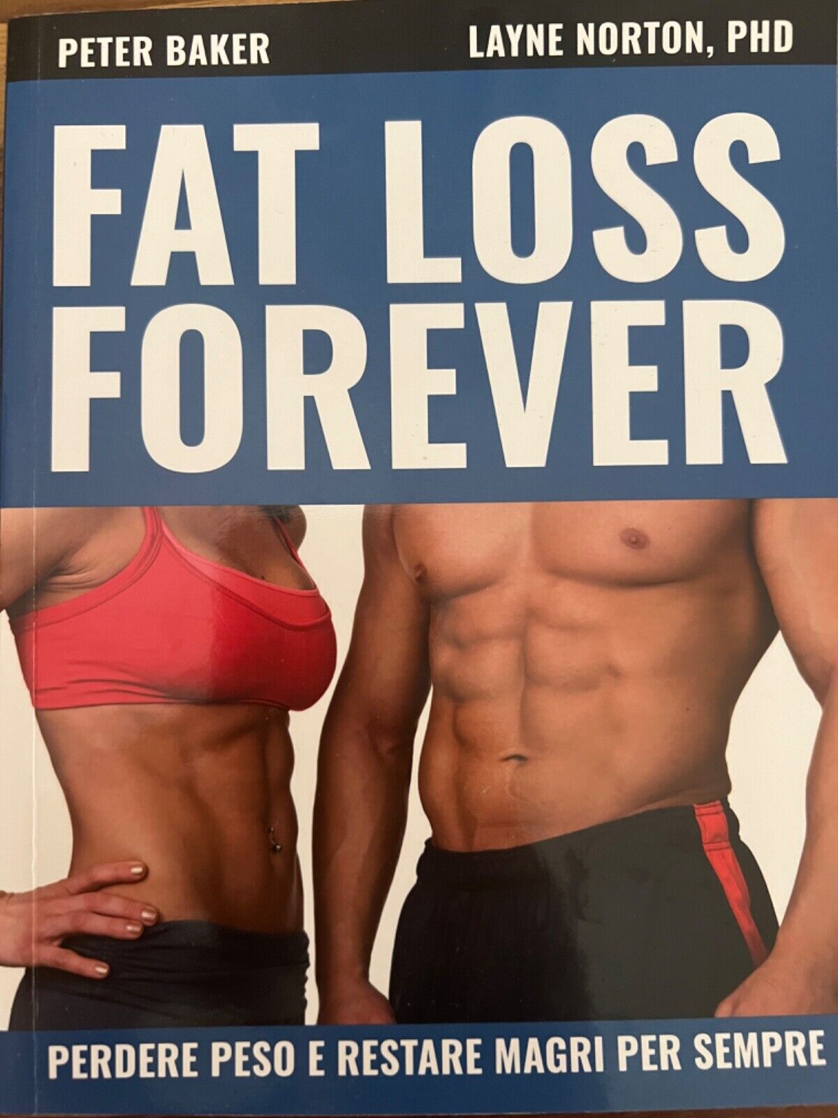 FAT LOSS FOREVER di Peter Baker e Layne Norton - NUOVO MAI LETTO