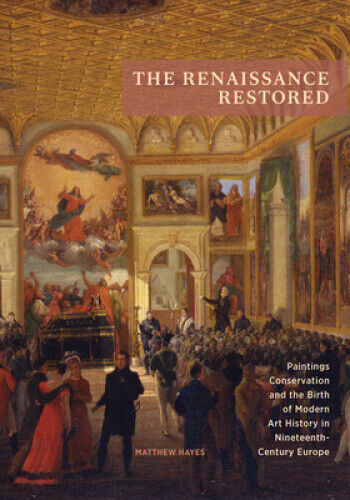 The Renaissance Restored: Paintings Conservation and the Birth of Modern Art