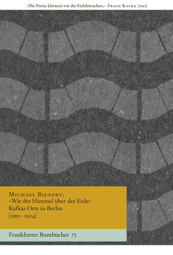 »Wie der Himmel über der Erde« Kafkas Orte in Berlin [1910-1924] [German]
