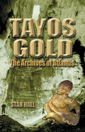 Tayos Gold: The Archives of Atlantis by Stan Hall