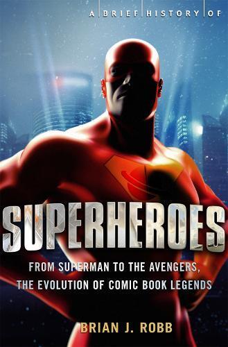 Brian Robb A Brief History of Superheroes (Tascabile) Brief Histories