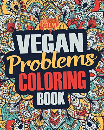 Vegan Coloring Book: A Snarky, Irreverent & Funny Vegan Coloring Book Gift Idea For Vegans And Animal Lovers: Volume 1