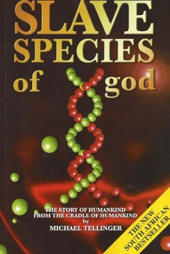 Slave Species Of God: The Story Of Humankind From The Cradle Of Humankind