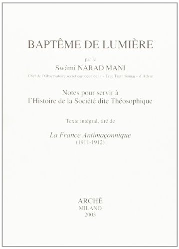 Baptême De Lumière. Notes Pour Servir À L'Histoire De La Société Dite Théosophique: Notes Pour Servir À L'Histoire De La Société Dite Théosophique : .