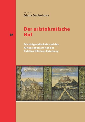 Der Aristokratische Hof: Die Hofgesellschaft Und Das Alltagsleben Am Hof Des Palatins Nikolaus Esterházy: 40