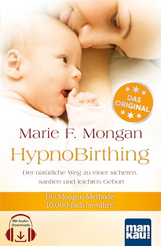 Hypnobirthing. Der Natürliche Weg Zu Einer Sicheren, Sanften Und Leichten Geburt: Die Mongan-Methode - 10000Fach Bewährt! Mit Beiliegender Audio-Cd