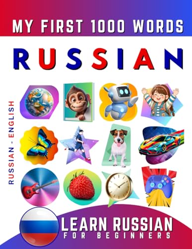 Learn Russian For Beginners, My First 1000 Words: Bilingual Russian - English Language Learning Book For Kids & Adults