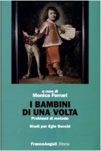 I Bambini Di Una Volta. Problemi Di Metodo. Studi Per Egle Becchi