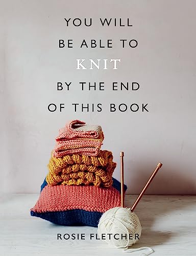 You Will Be Able To Knit By The End Of This Book