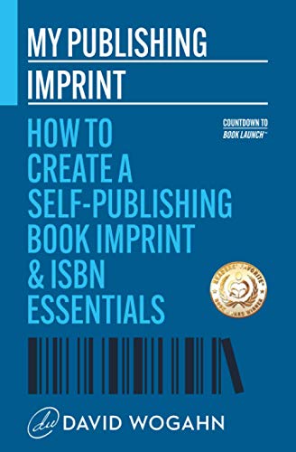 My Publishing Imprint: How To Create A Self-Publishing Book Imprint & Isbn Essentials: 5