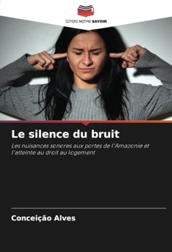 Le Silence Du Bruit: Les Nuisances Sonores Aux Portes De L'Amazonie Et L'Atteinte Au Droit Au Logement