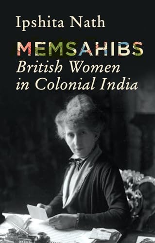 Memsahibs: British Women In Colonial India
