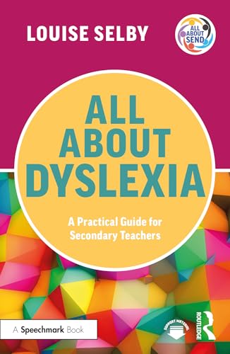 All About Dyslexia: A Practical Guide For Secondary Teachers