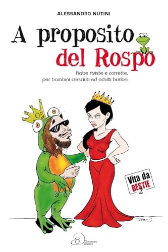 A Proposito Del Rospo. Fiabe Riviste E Corrette, Per Bambini Cresciuti Ed Adulti Burloni