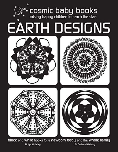 Earth Designs: Black And White Book For A Newborn Baby And The Whole Family: Black And White Book For A Newborn Baby And The Whole Family: Volume 1