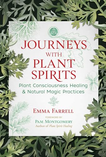 Journeys With Plant Spirits: Plant Consciousness Healing And Natural Magic Practices