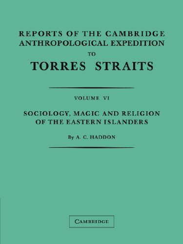 Reports Of The Cambridge Anthropological Expedition To Torres Straits: Volume Vi Sociology, Magic And Religion Of He Eastern Islanders: Volume 6, Soci