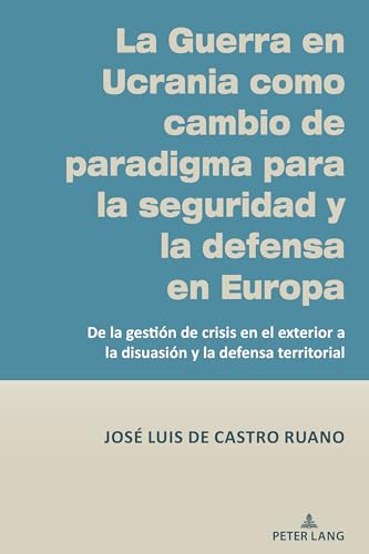 La Guerra En Ucrania Como Cambio De Paradigma Para La Seguridad Y La Defensa En Europa: De La Gestión De Crisis En El Exterior A La Disuasión Y La Def
