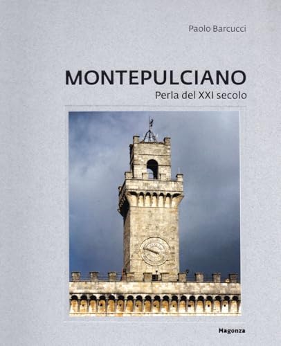 Montepulciano. Perla Del Xxi Secolo. Ediz. Illustrata