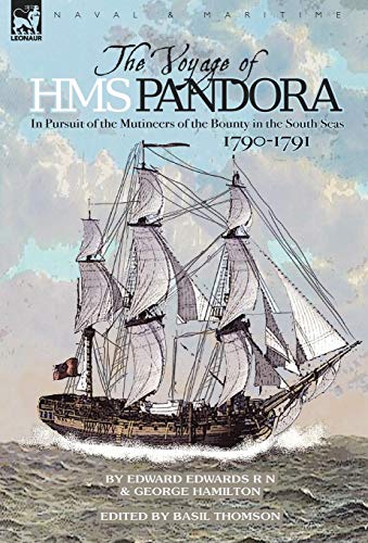 The Voyage Of H.M.S. Pandora: In Pursuit Of The Mutineers Of The Bounty In The South Seas-1790-1791