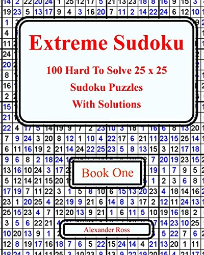 Extreme Sudoku: 100 Hard To Solve 25 X 25 Sudoku Puzzles With Solutions Book 1: Volume 1