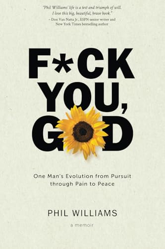 F*Ck You, God: One Man'S Evolution From Pursuit Through Pain To Peace