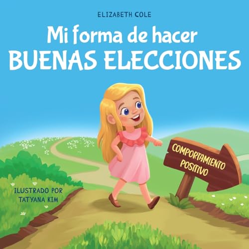 Mi Forma De Hacer Buenas Elecciones: Libro Infantil Sobre Comportamiento Positivo Y Comprensión De Las Consecuencias Que Enseña A Los Niños A Elegir, 