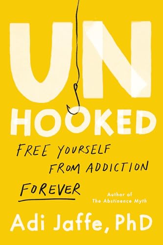 Unhooked: Free Yourself From Addiction Forever