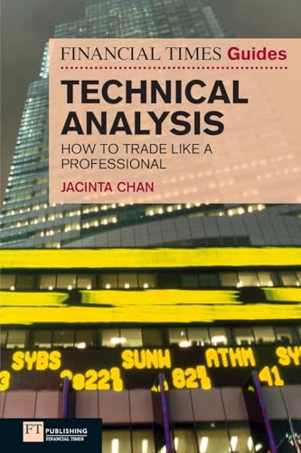Financial Times Guides: Technical Analysis: How To Trade Like A Professional: Ten Steps To Becoming A Professional Trader