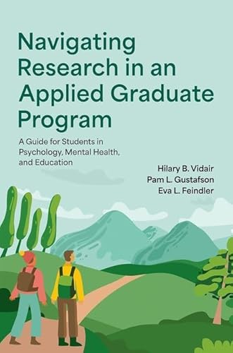 Navigating Research In An Applied Graduate Program: A Guide For Students In Psychology, Mental Health, And Education