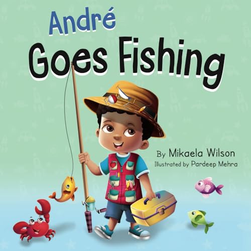 André Goes Fishing: A Story About The Magic Of Imagination For Kids Ages 2-8
