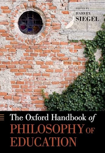 The Oxford Handbook Of Philosophy Of Education (Oxford Handbooks)