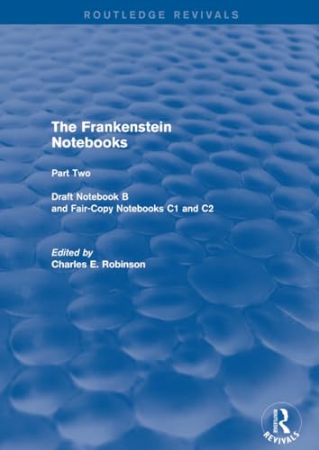 The Frankenstein Notebooks: Part Two Draft Notebook B And Fair-Copy Notebooks C1 And C2