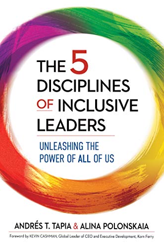 The 5 Disciplines Of Inclusive Leaders: Unleashing The Power Of All Of Us: 1