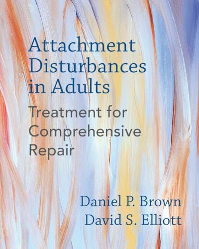Attachment Disturbances In Adults: Treatment For Comprehensive Repair